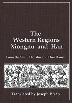 The Western Regions, Xiongnu and Han: From the Shiji, Hanshu and Hou Hanshu
