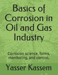 Basics of Corrosion in Oil and Gas Industry | Yasser Kassem | 