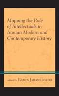 Mapping the Role of Intellectuals in Iranian Modern and Contemporary History | Ramin Jahanbegloo | 