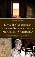 Jacob H. Carruthers and the Restoration of an African Worldview | Kamau Rashid | 
