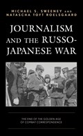 Journalism and the Russo-Japanese War | Michael S. Sweeney ; Natascha Toft Roelsgaard | 