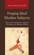 Forging Ideal Muslim Subjects | Faraz Masood Sheikh | 