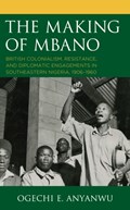 The Making of Mbano | Ogechi E. Anyanwu | 