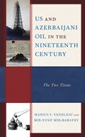US and Azerbaijani Oil in the Nineteenth Century | Marius S. Vassiliou ; Mir-Yusif Mir-Babayev | 
