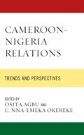 Cameroon-Nigeria Relations | Osita Agbu ; C. Nna-Emeka Okereke | 