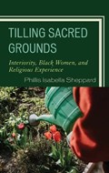 Tilling Sacred Grounds | Phillis Isabella Sheppard | 