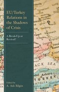 EU/Turkey Relations in the Shadows of Crisis | A. Asli Bilgin | 