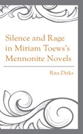 Silence and Rage in Miriam Toews’s Mennonite Novels | Rita Dirks | 