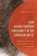 Sami Nature-Centered Christianity in the European Arctic | Tore Johnsen | 