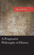 A Pragmatist Philosophy of History | Marnie Binder | 