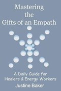 Mastering the Gifts of an Empath | Justine Baker | 