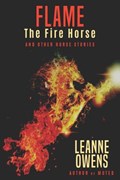 Flame The Fire Horse and Other Horse Stories | Leanne Owens | 