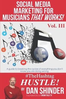 Social Media Marketing for Musicians That Works!: Vol III. The Hashtag Hustle