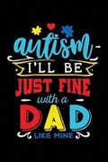 Autism I'll Be Just Fine with a Dad Like Mine | Spectrum Stationery | 