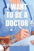 I Want to Be a Doctor | Sylvanus Udo | 