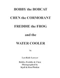 Bobby the Bobcat Chen the Cormorant Freddie the Frog and the Water Cooler | Lyn Rafe-Lawyer | 