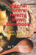 Flannel John's Hearty Bowl Cookbook | Tim Murphy | 