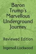 Baron Trump's Marvellous Underground Journey: Reviewed Edition | Ingersoll Lockwood | 