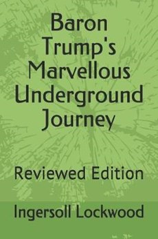 Baron Trump's Marvellous Underground Journey: Reviewed Edition