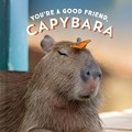 You're a Good Friend, Capybara | Chronicle Books | 