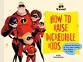 Disney/Pixar How to Raise Incredible Kids | Chronicle Books | 