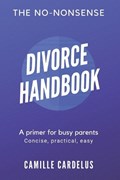 The No-Nonsense Divorce Handbook: A Primer for Busy Parents | Camille Cardelus | 