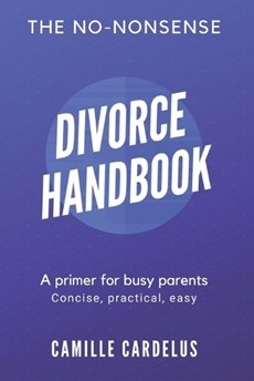 The No-Nonsense Divorce Handbook: A Primer for Busy Parents