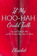 If My Hoo-Hah Could Talk: Tips and Tricks for Men and the Women They Want to Please | Elisabet | 