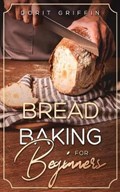 Bread Baking For Beginners | Dorit Griffin | 