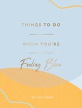 Things to Do When You're Feeling Blue | Felicity Hart | 