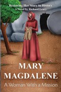 Mary Magdalene - A Woman With a Mission | Richard Leary | 