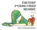 The Very F*cking Tired Mummy | Martyna Wisniewska Michalak | 
