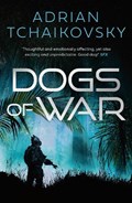 Dogs of War | Adrian Tchaikovsky | 