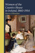 Women of the Country House in Ireland, 1860-1914 | Maeve O'riordan | 