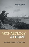 Archaeology at Home | Hein Bjerck | 