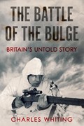 The Battle of the Bulge: Britain's Untold Story | Charles Whiting | 
