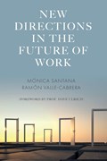 New Directions in the Future of Work | MONICA (PABLO DE OLAVIDE UNIVERSITY,  Spain) Santana ; Ramon (Pablo de Olavide University, Spain) Valle-Cabrera | 