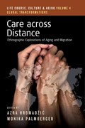 Care across Distance | Azra Hromadzic ; Monika Palmberger | 
