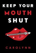 Keep Your Mouth Shut | Carolynn | 
