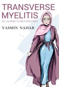 Transverse Myelitis, My Journey to Self-Discovery | Yasmin Nahar | 