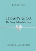 Tiffany & Co.: The Story Behind the Style | Rachael Taylor | 