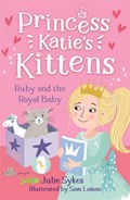 Ruby and the Royal Baby (Princess Katie's Kittens 5) | Julie Sykes | 