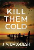 Kill Them Cold | J M Dalgliesh | 