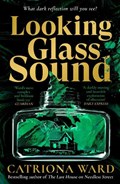 Looking Glass Sound | Catriona Ward | 