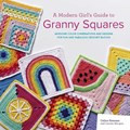 A Modern Girl’s Guide to Granny Squares | Celine Semaan ; Leonie Morgan | 