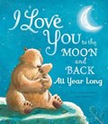 I Love You to the Moon and Back: All Year Long | Amelia Hepworth | 