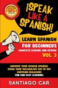 Learn Spanish for Beginners Vol. 3 Complete Lessons and Review | Santiago Car | 