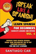 Learn Spanish for Beginners Vol 4 Complete Lessons and Review | Santiago Car | 