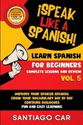 Learn Spanish for Beginners Vol 5 Complete Lessons and Review | Santiago Car | 