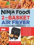 Ninja Foodi 2-Basket Air Fryer Cookbook for Beginners | Julia Adamo | 